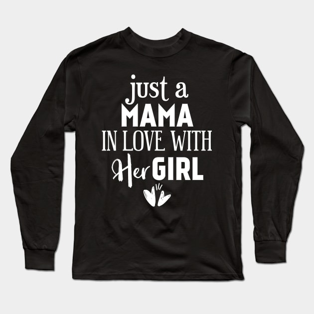 Just a mama in love with her girl Long Sleeve T-Shirt by Tesszero